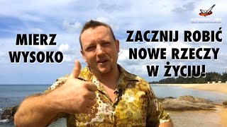 Zacznij robić nowe rzeczy w życiu! Mierz wysoko!