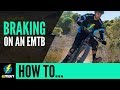 How To Brake On An E-MTB – Adjusting Your Mountain Bike Technique