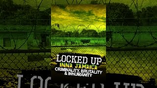 Locked Up Inna Jamaica: Brutality, Criminality and Inhumanity