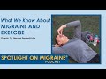 What We Know About Exercise for Migraine - Spotlight on Migraine S4:Ep9