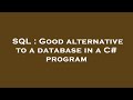 SQL : Good alternative to a database in a C# program