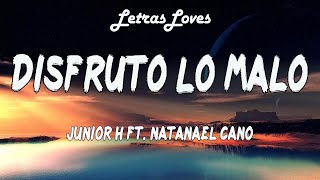 Junior H Ft. Natanael Cano - Disfruto Lo Malo (Letras/Lyrics)