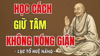 LỤC TỔ HUỆ NĂNG - Học cách sống để tâm không nóng giận, tâm an vạn sự sẽ an, hay vô cùng ?