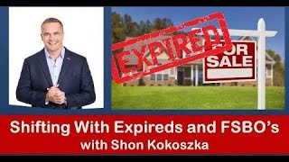 Shifting With Expireds and FSBO's with Shon Kokoszka