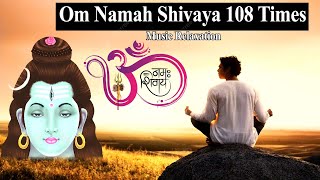 Om Namah Shivaya 108 Times | Chant Om Namah Shivaya For Meditation | REMOVES ALL OBSTACLES