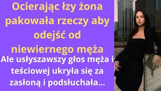 Ocierając łzy żona pakowała rzeczy, aby odejść od niewiernego męża, ale usłyszawszy głos męża