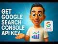 Google Search Console API Tutorial: How to Get Your API Key in 2025 | Beginner's Guide