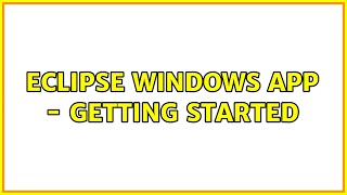 Eclipse Windows App - Getting Started