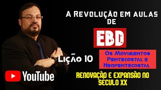 Lição 10 - Os Movimentos Pentecostal e Neopentecostal   Renovação e Expansão no Século XX