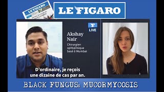 Mucormycosis / Black fungus: Dr Akshay Nair speaks to Le Figaro, France's largest daily newspaper.