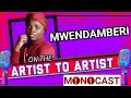 Mwendamberi on The Artist To Artist MonoCast(ep61) With Mono Mukundu