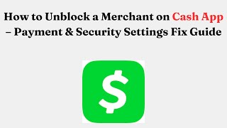 How to Unblock a Merchant on Cash App – Payment & Security Settings Fix Guide