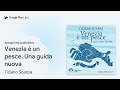 venezia è un pesce. una guida nuova di tiziano scarpa · anteprima audiolibro