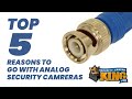 TOP 5 Reasons to go with Analog Coaxial Cameras