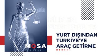 Yurt Dışından Türkiye'ye Araç Getirme