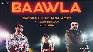 Badshah - Baawla | Uchana Amit Ft. Samreen Kaur | Saga Music | Ks Audio remix  | New Song 2021