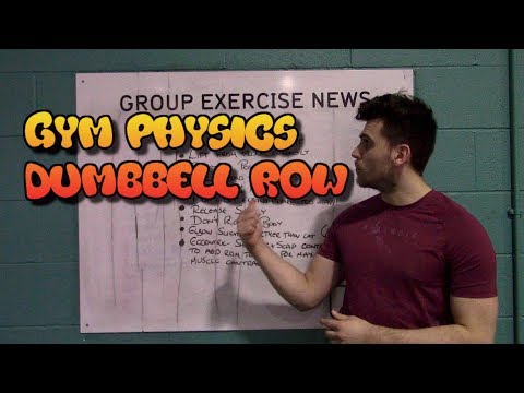 Gym Physics - Part 1 - Dumbbell Row Gym Physics - Part 1 - Dumbbell Row