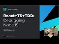 4/10 React, TypeScript, and TDD Tutorial: Debugging Node.js