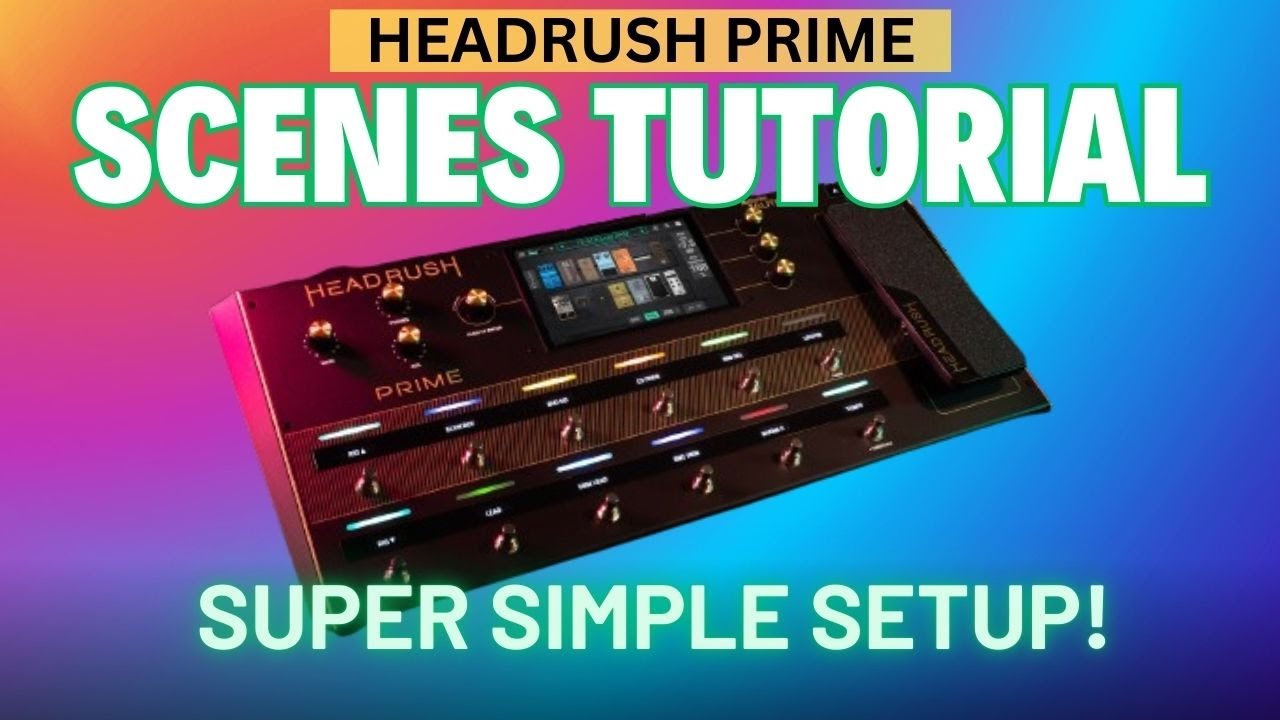 Headrush Prime Scenes Tutorial Quickstart Setup Guide Youtube