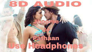 Jhoome Jo Pathaan 8D Audio Song || Arijit Singh || Sukriti kakar || Shah Rukh Khan, Deepika Padukone