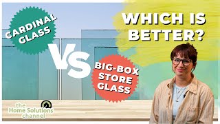 Which Is Better? Cardinal Glass Or Big Box Window Glass?