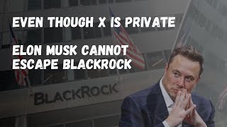 Elon Musk and X are not immune to censorship | BlackRock control everything