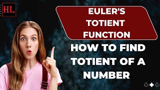 Euler's Totient Function | How To Find Totient Of A Number Using Euler's Product Formula