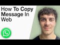 How To Copy Message in Whatsapp Web [2025 Full Guide]