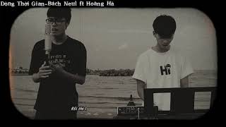 Dòng Thời Gian Lofi - Bách Neul ft Hoàng Hà