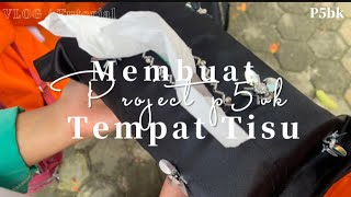 Membuat Tempat Tisu // Project P5BK