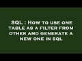 SQL : How to use one table as a filter from other and generate a new one in sql