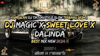 KUMPULAN DJ MAGIC X SWEET LOVE X DALINDA STYLE SLOW SANTAI FYP TIKTOK TERBARU 2024