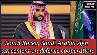 S. Korea, Saudi Arabia sign MOU to strengthen defense cooperation | English news pak