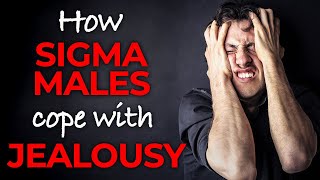 How Sigma Males Cope with Jealousy | Sigma Male Emotions