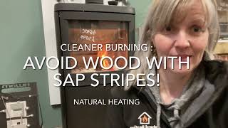 AVOID BURNING WOOD WITH HIGH SAP CONTENT / learn Cleaner Burning in stoves with Natural Heating