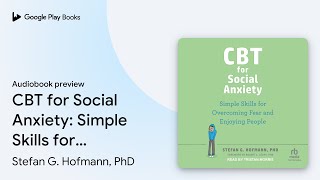 CBT for Social Anxiety: Simple Skills for… by Stefan G. Hofmann, PhD · Audiobook preview