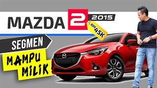 MAZDA 2 (2015): Ok Tak Kereta Ni Untuk Awak?