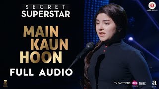 Main Kaun Hoon - Full Audio | Secret Superstar | Zaira Wasim | Aamir Khan | Amit Trivedi | Meghna