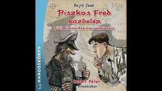 Rejtő Jenő - Piszkos Fred közbelép Fülig Jimmy őszinte sajnálatára (hangoskönyv)