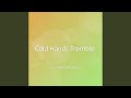 Cold Hands Tremble