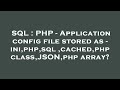 SQL : PHP - Application config file stored as - ini,php,sql,cached,php class,JSON,php array?