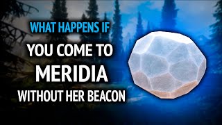 Skyrim ٠ What Happens If You Come To Meridia Without Her Beacon