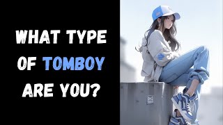 What Type Of Tomboy Are You? (Personality Test) | Pick one