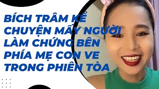 Bích Trâm kể chuyện 3 người bên phía ve không có bằng chứng gì cũng lên nói. Mắc cười luôn ah.