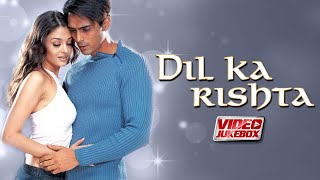 Dil Ka Rishta | Video Jukebox | Aishwarya Rai | Arjun Rampal | Priyanshu Chatterjee | Tips Films
