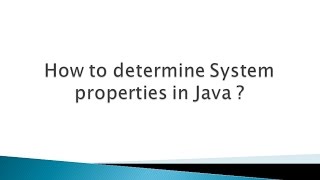 How to determine System properties in Java ?