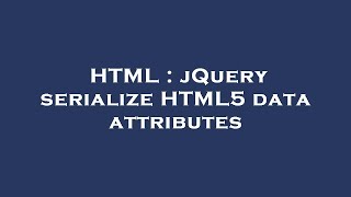 HTML : jQuery serialize HTML5 data attributes