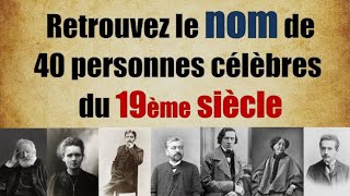 Retrouvez le nom de 40 personnes célèbres du 19ème siècle