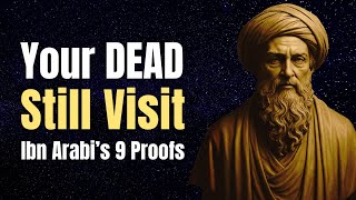 The Dead Still Visit You – Ibn Arabi’s 9 Proofs