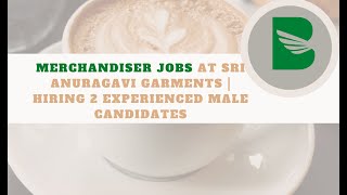 Merchandiser Jobs at Sri Anuragavi Garments | Hiring 2 Experienced Male Candidates